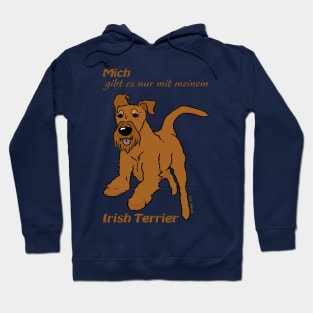 You can only have me with my Irish Terrier Hoodie